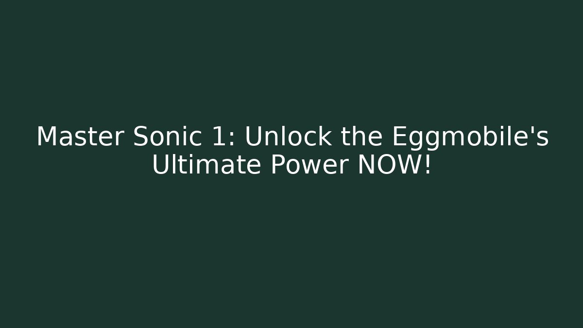 Master Sonic 1: Unlock the Eggmobile's Ultimate Power NOW!