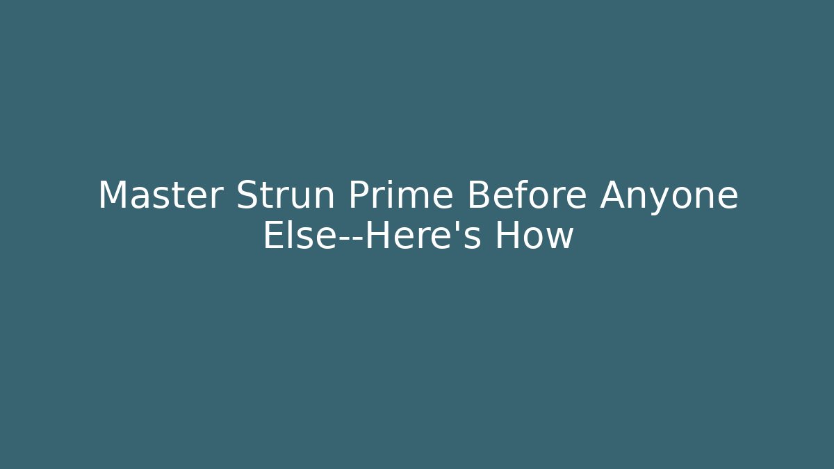 Master Strun Prime Before Anyone Else—Here’s How - The Family Holidays