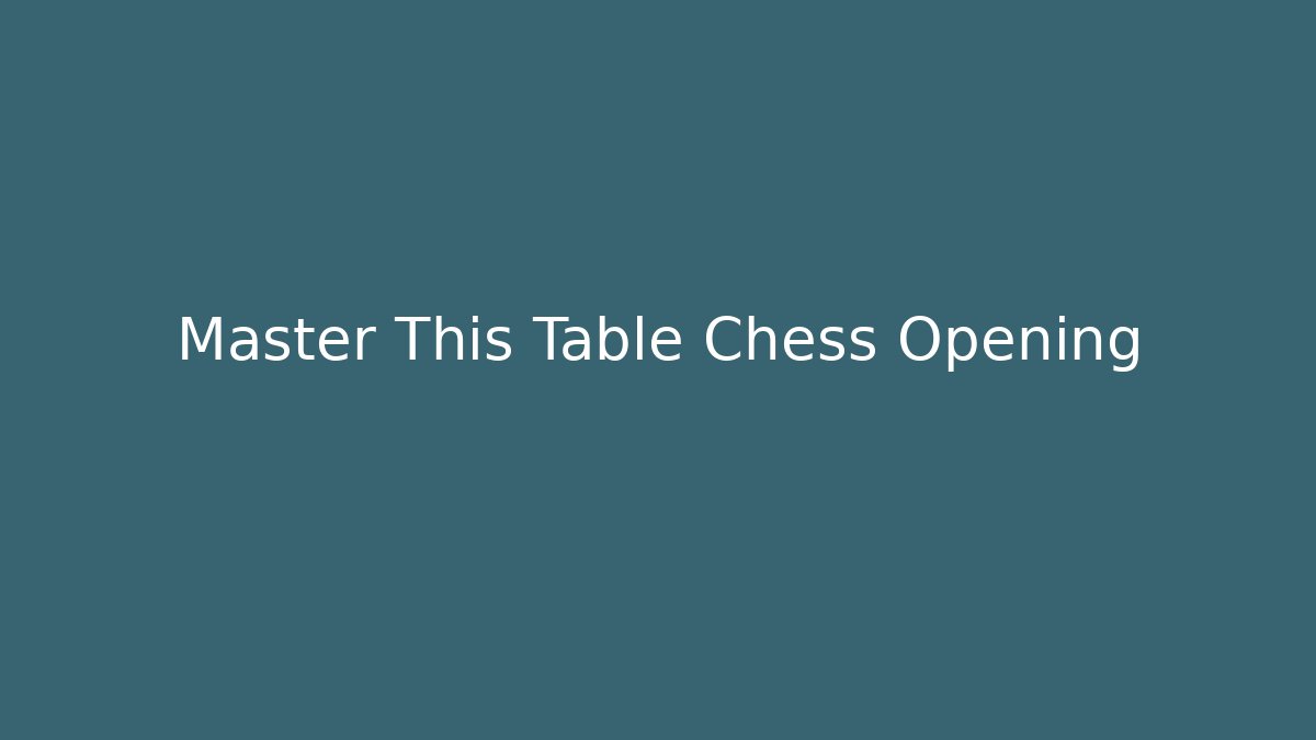 Master This Table Chess Opening