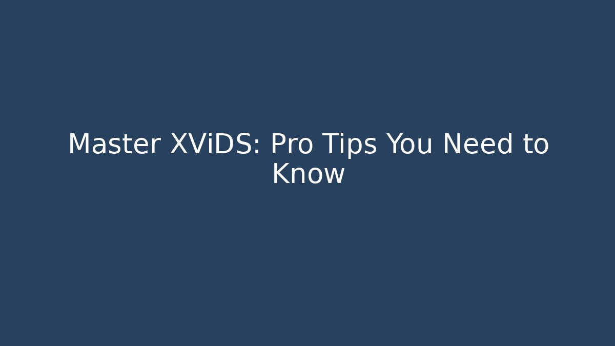 Master XViDS: Pro Tips You Need to Know