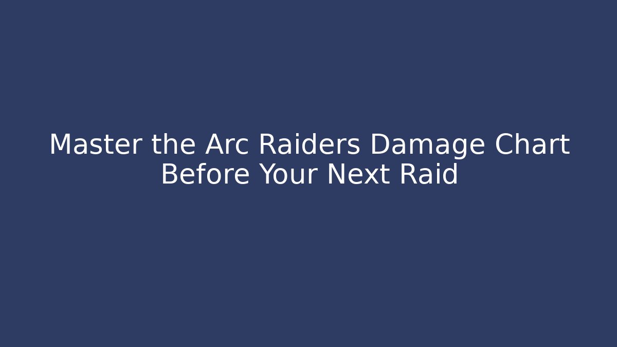 Master the Arc Raiders Damage Chart Before Your Next Raid