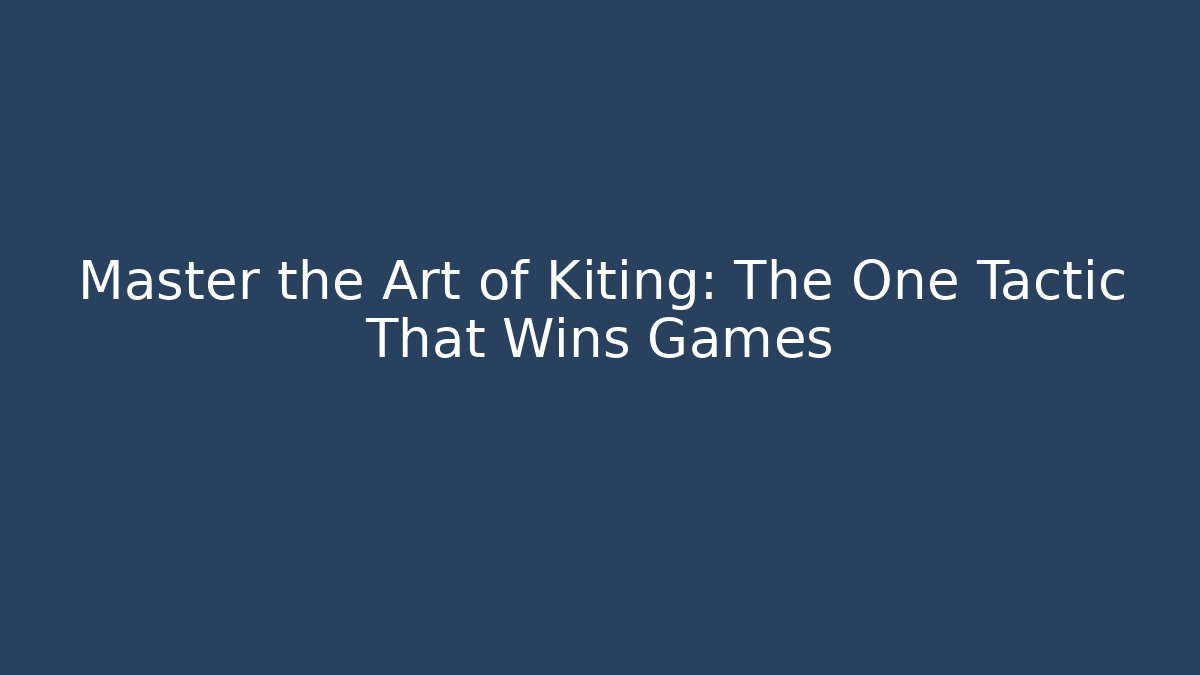 Master the Art of Kiting: The One Tactic That Wins Games