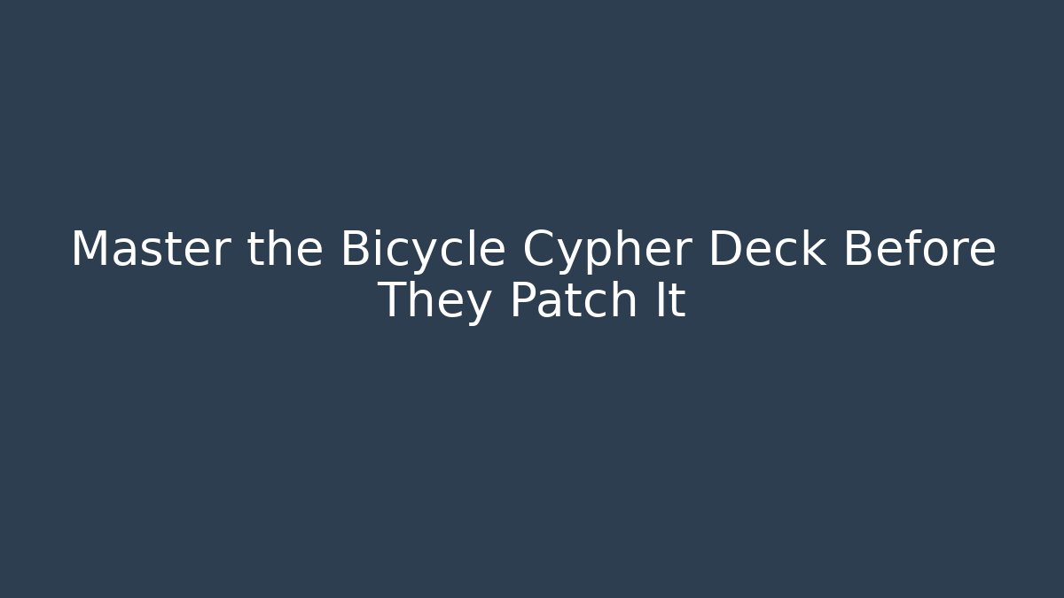 Master the Bicycle Cypher Deck Before They Patch It