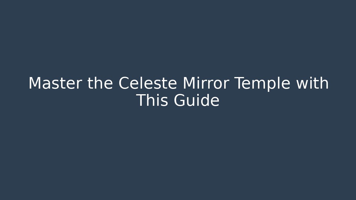 Master the Celeste Mirror Temple with This Guide