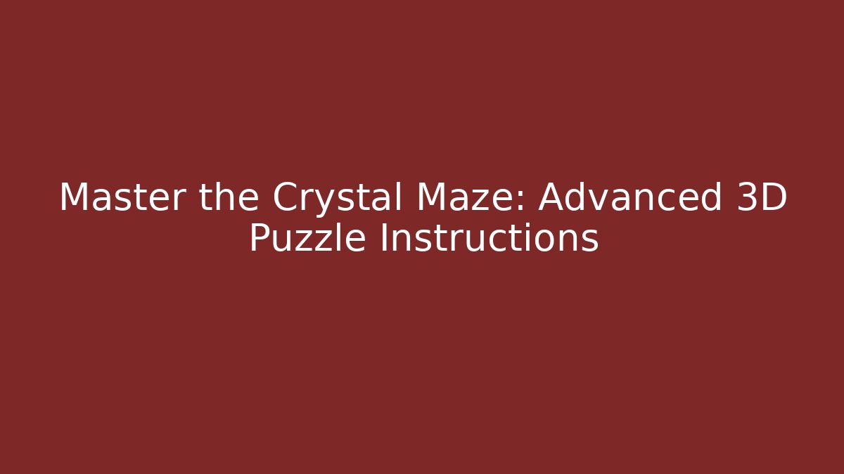 Master the Crystal Maze: Advanced 3D Puzzle Instructions