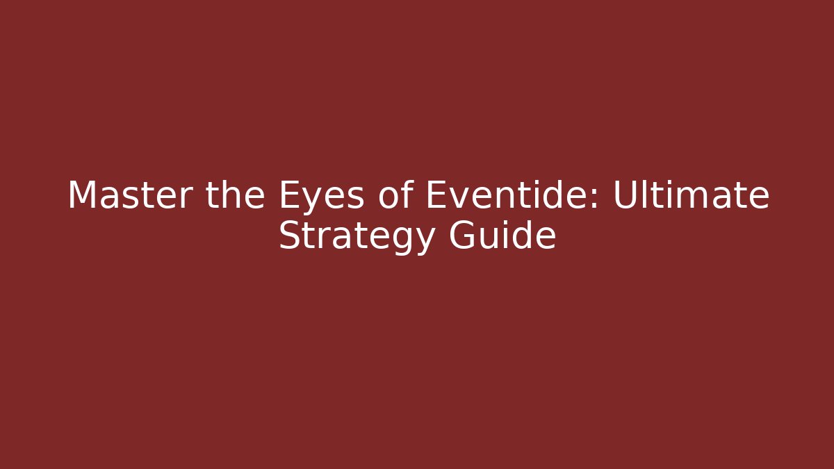 Master the Eyes of Eventide: Ultimate Strategy Guide