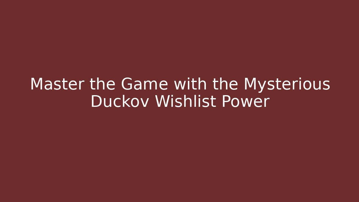 Master the Game with the Mysterious Duckov Wishlist Power