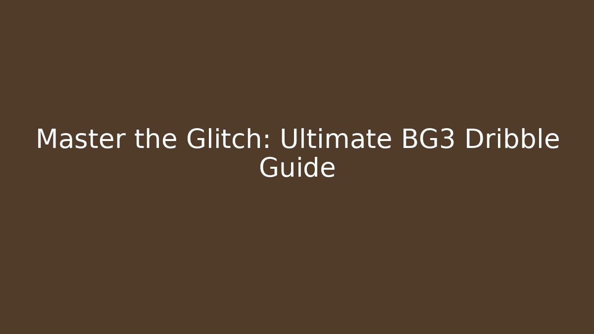 Master the Glitch: Ultimate BG3 Dribble Guide