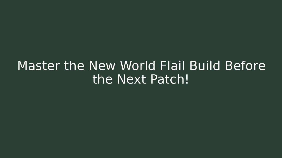 Master the New World Flail Build Before the Next Patch!