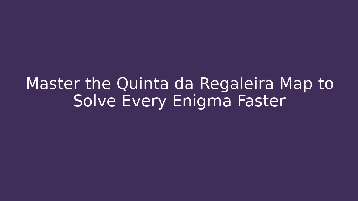 Master the Quinta da Regaleira Map to Solve Every Enigma Faster