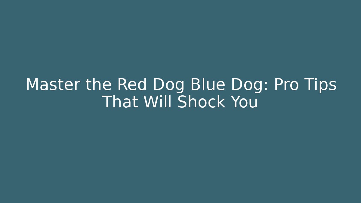 Master the Red Dog Blue Dog: Pro Tips That Will Shock You