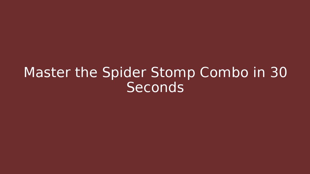 Master the Spider Stomp Combo in 30 Seconds