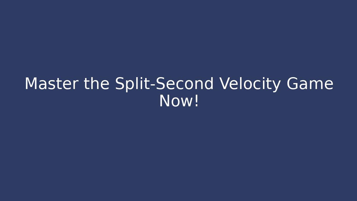 Master the Split-Second Velocity Game Now!
