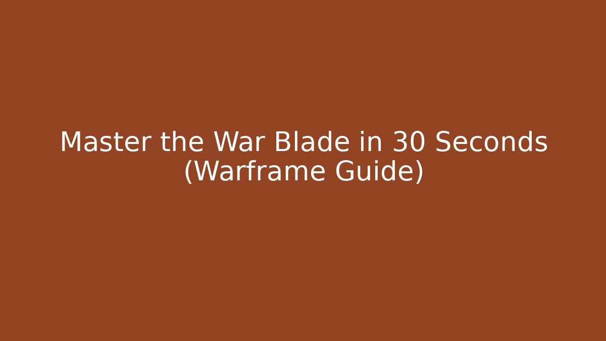 Master the War Blade in 30 Seconds (Warframe Guide) - The Family Holidays