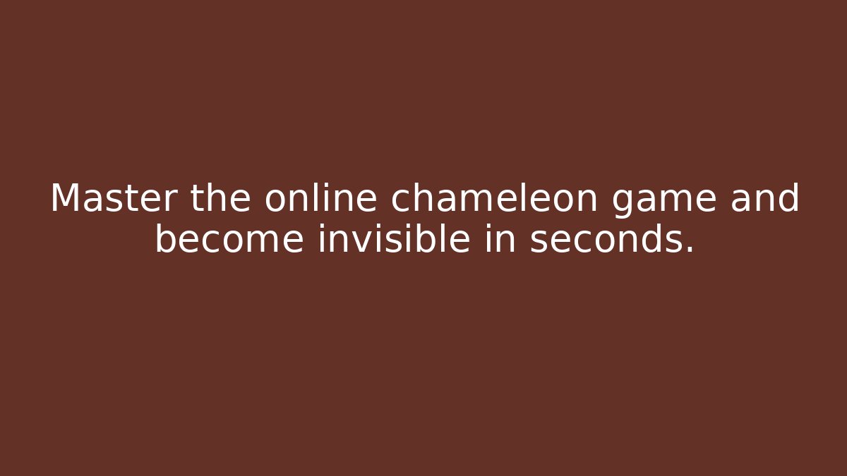 Master the online chameleon game and become invisible in seconds.
