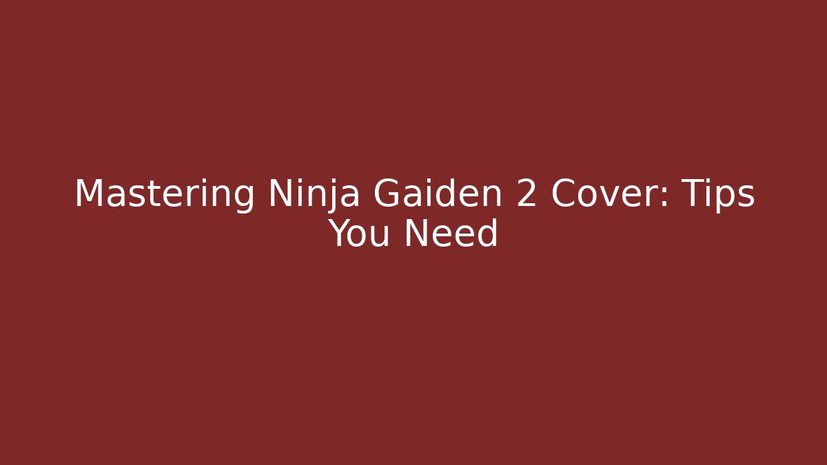 Mastering Ninja Gaiden 2 Cover: Tips You Need