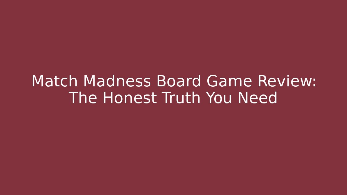 Match Madness Board Game Review: The Honest Truth You Need