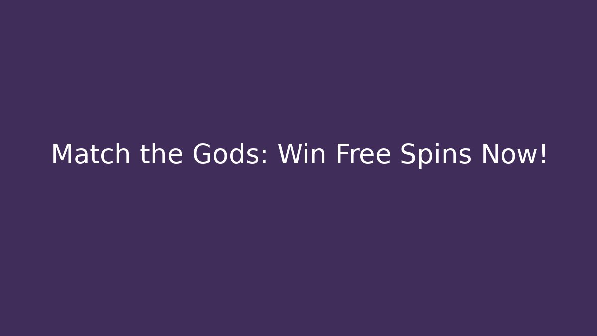 Match the Gods: Win Free Spins Now!