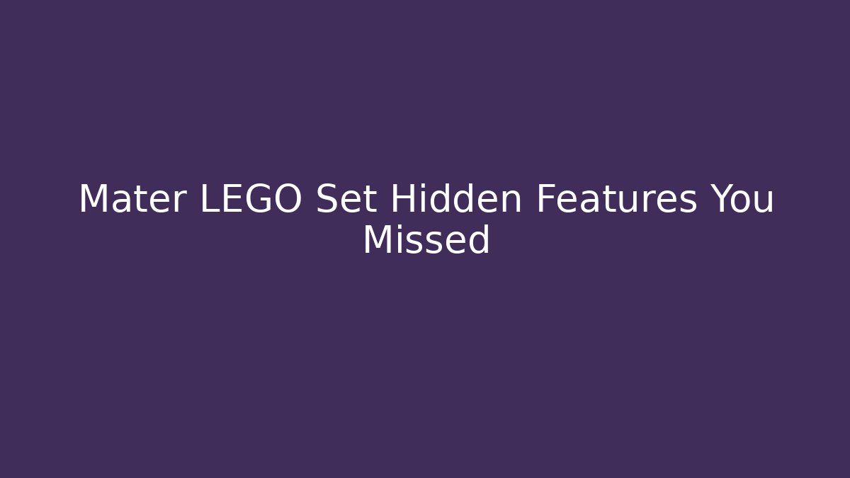 Mater LEGO Set Hidden Features You Missed
