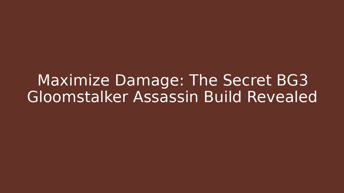Maximize Damage: The Secret BG3 Gloomstalker Assassin Build Revealed - The Family Holidays