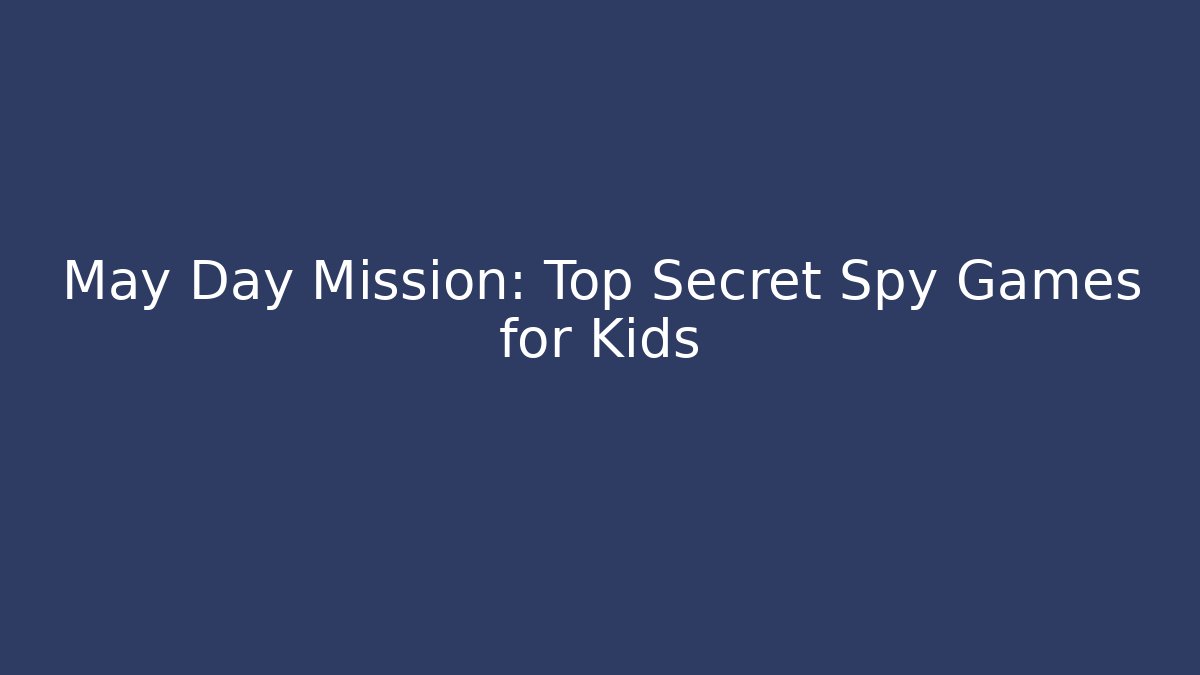 May Day Mission: Top Secret Spy Games for Kids