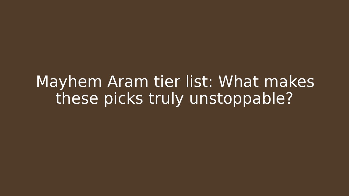 Mayhem Aram tier list: What makes these picks truly unstoppable?