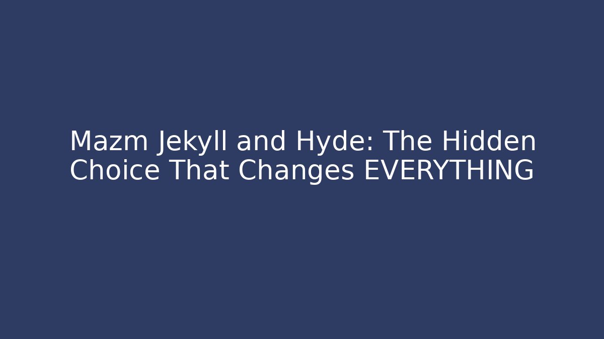 Mazm Jekyll and Hyde: The Hidden Choice That Changes EVERYTHING - The Family Holidays