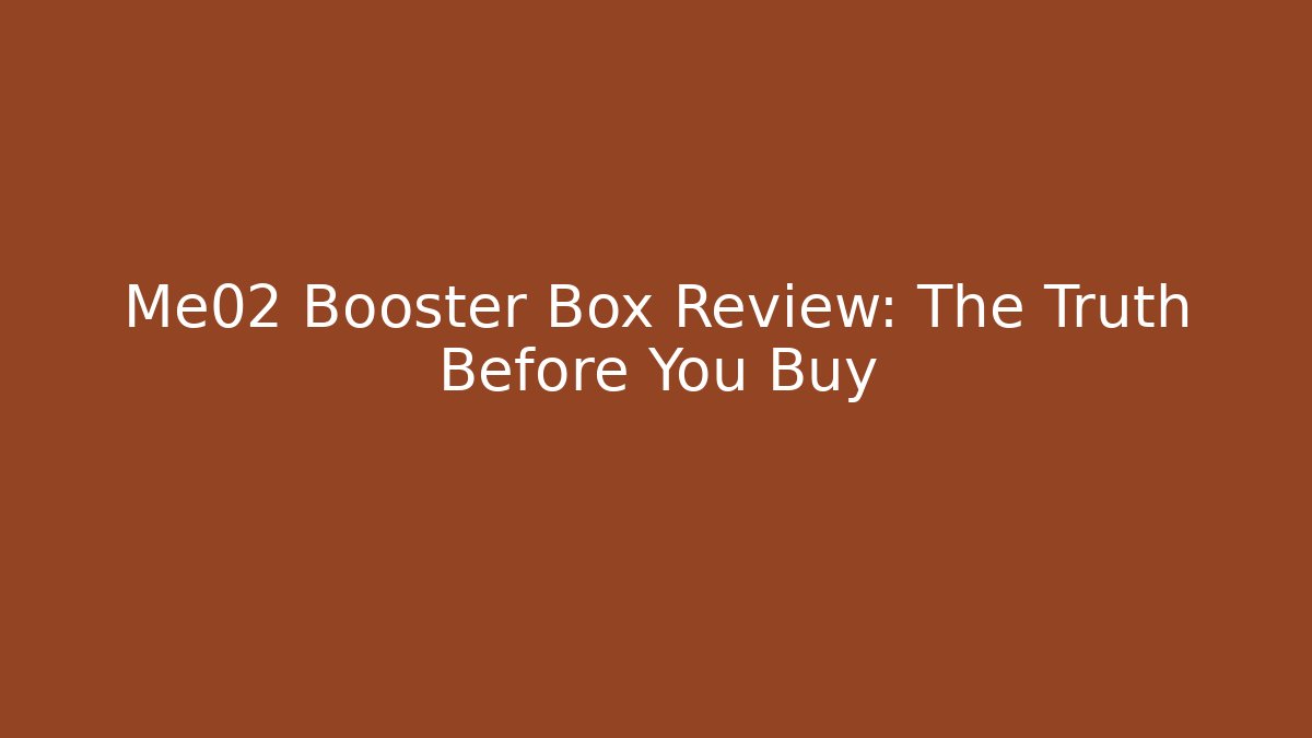 Me02 Booster Box Review: The Truth Before You Buy