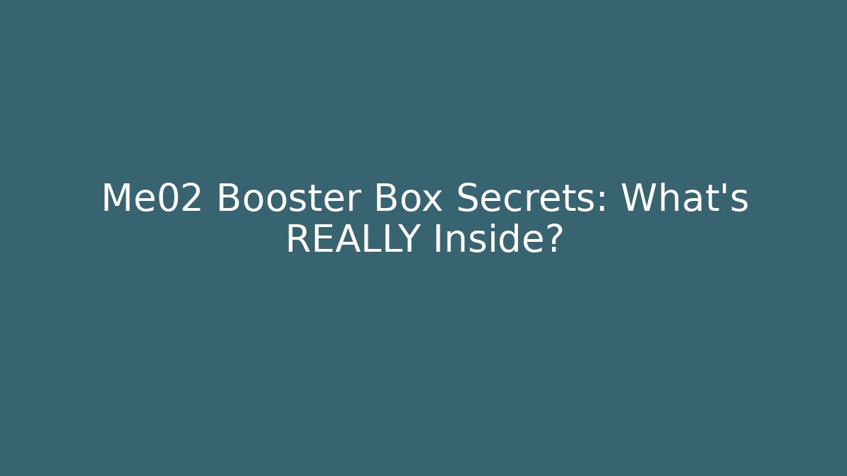 Me02 Booster Box Secrets: What's REALLY Inside?