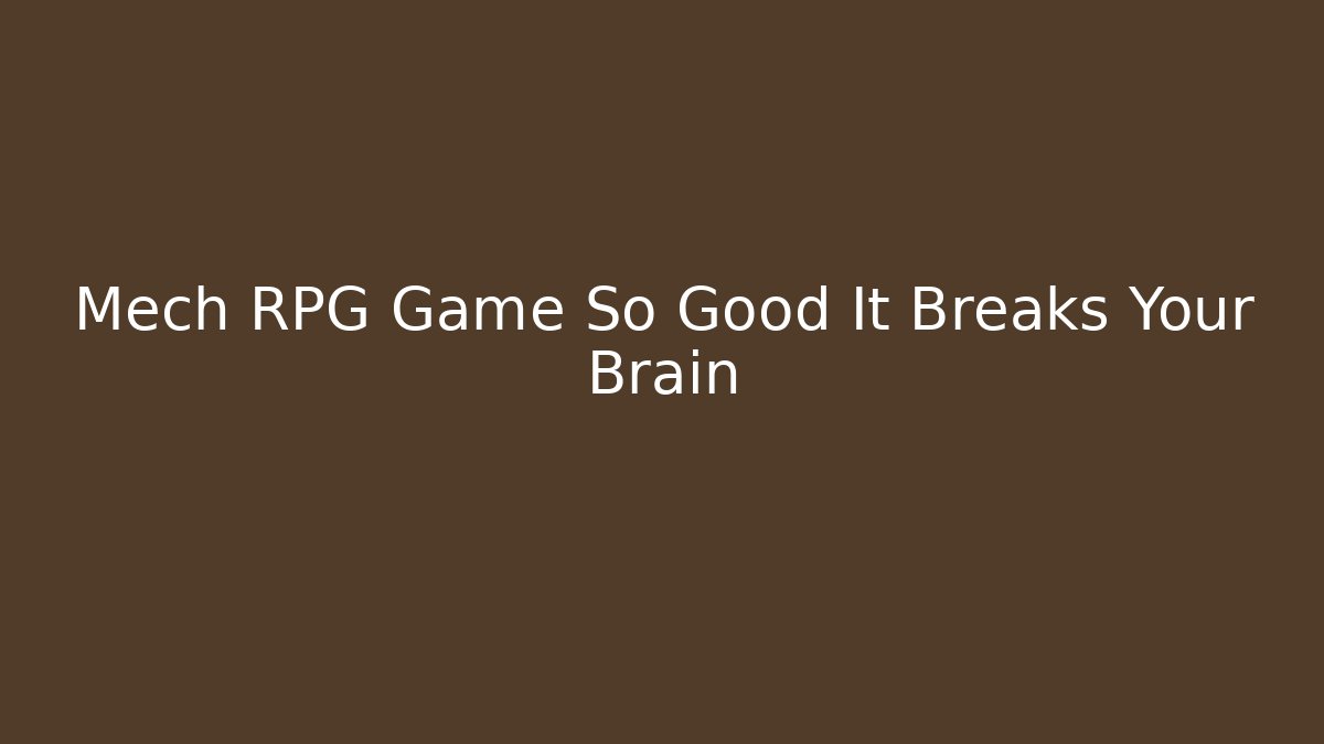 Mech RPG Game So Good It Breaks Your Brain - The Family Holidays