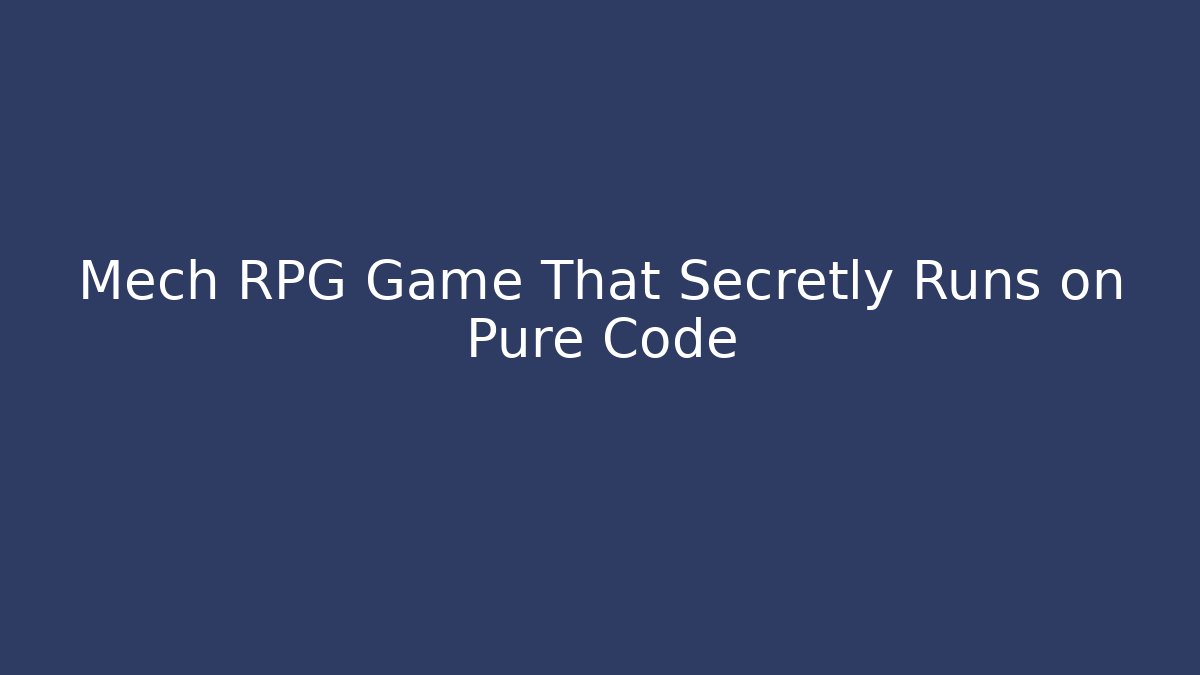 Mech RPG Game That Secretly Runs on Pure Code