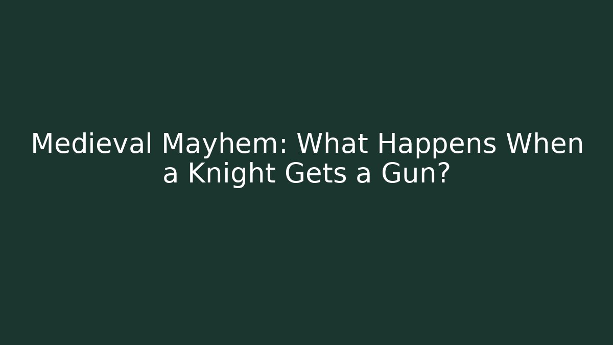 Medieval Mayhem: What Happens When a Knight Gets a Gun? - The Family Holidays