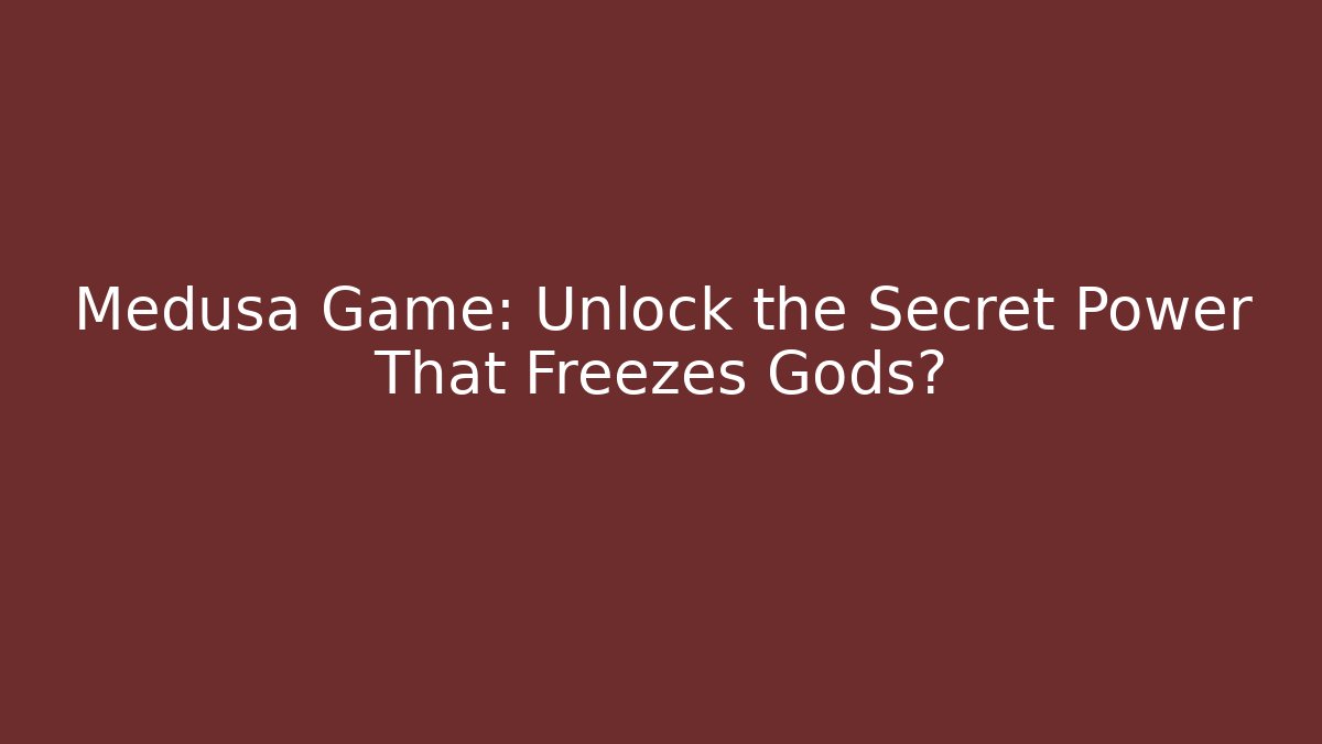 Medusa Game: Unlock the Secret Power That Freezes Gods?