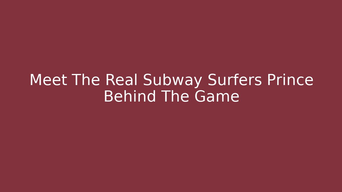 Meet The Real Subway Surfers Prince Behind The Game
