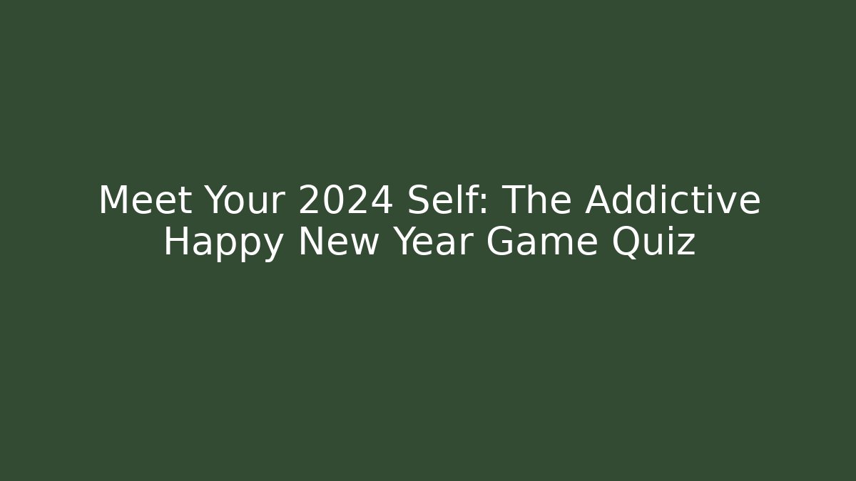 Meet Your 2024 Self: The Addictive Happy New Year Game Quiz