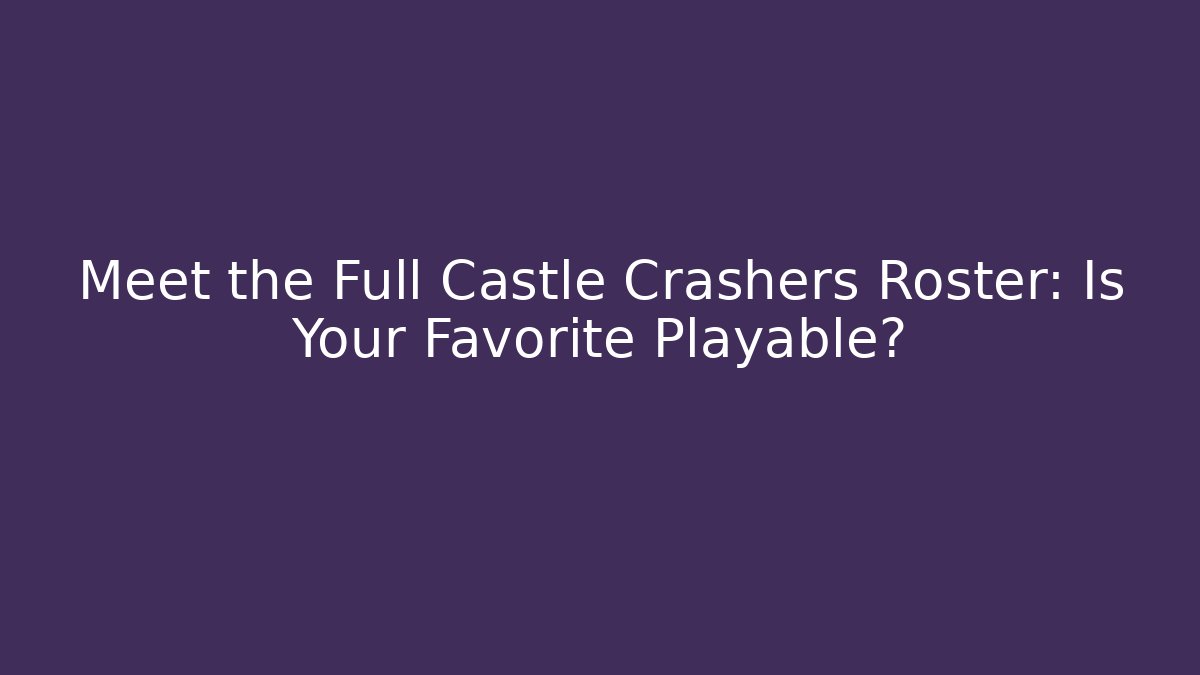 Meet the Full Castle Crashers Roster: Is Your Favorite Playable?