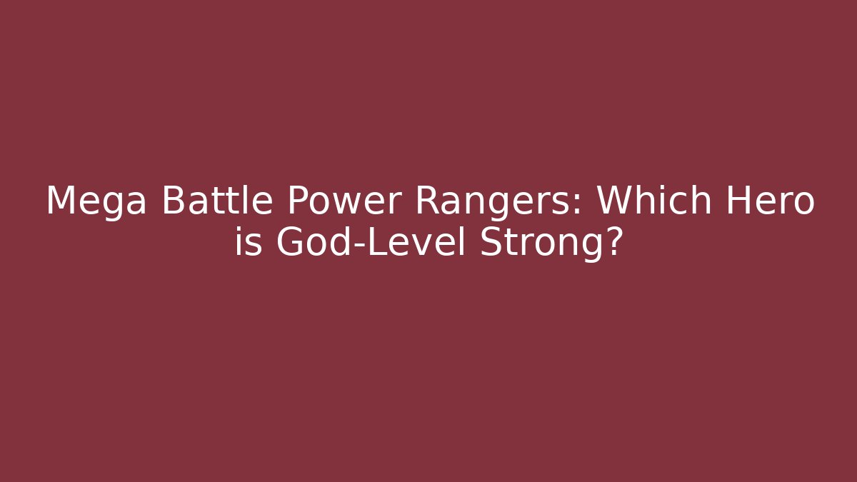 Mega Battle Power Rangers: Which Hero is God-Level Strong?