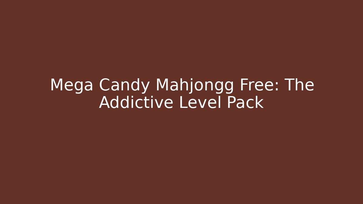 Mega Candy Mahjongg Free: The Addictive Level Pack - The Family Holidays
