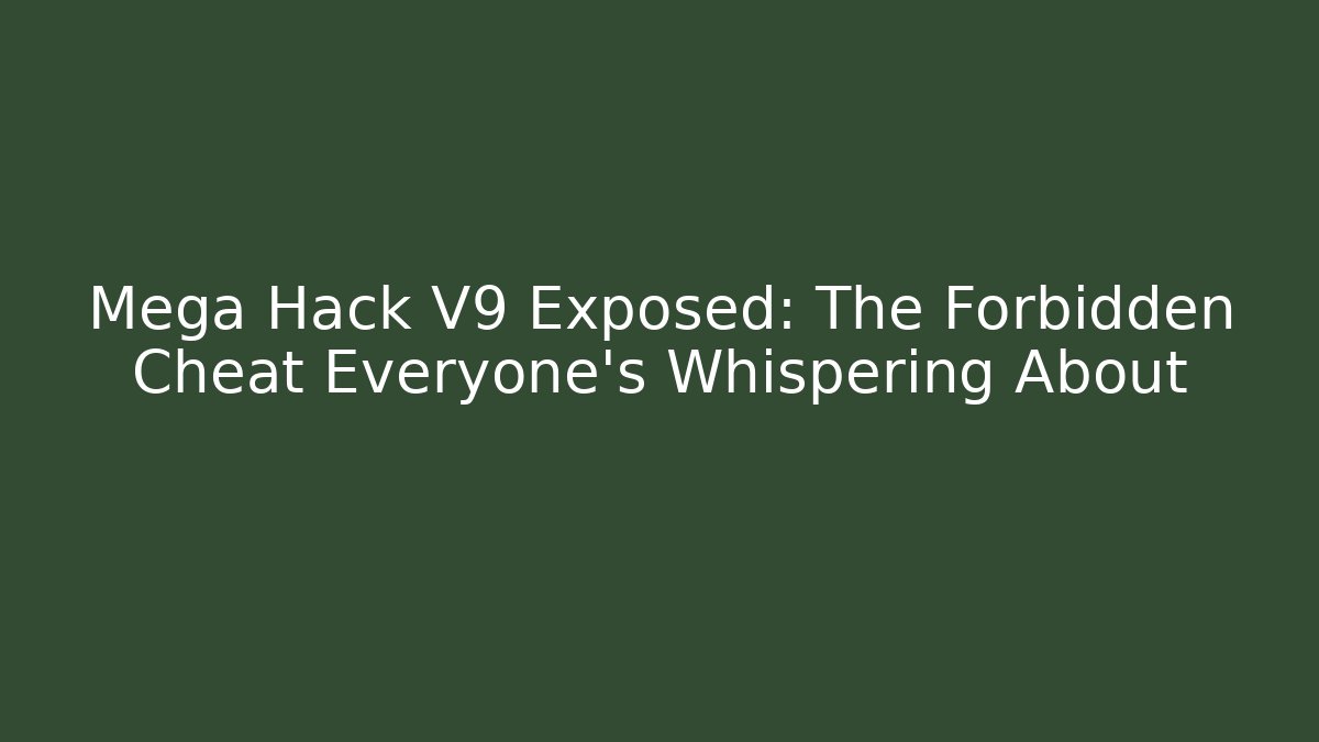 Mega Hack V9 Exposed: The Forbidden Cheat Everyone’s Whispering About - The Family Holidays