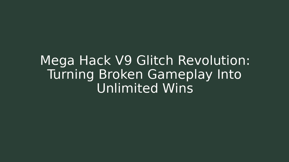 Mega Hack V9 Glitch Revolution: Turning Broken Gameplay Into Unlimited Wins - The Family Holidays