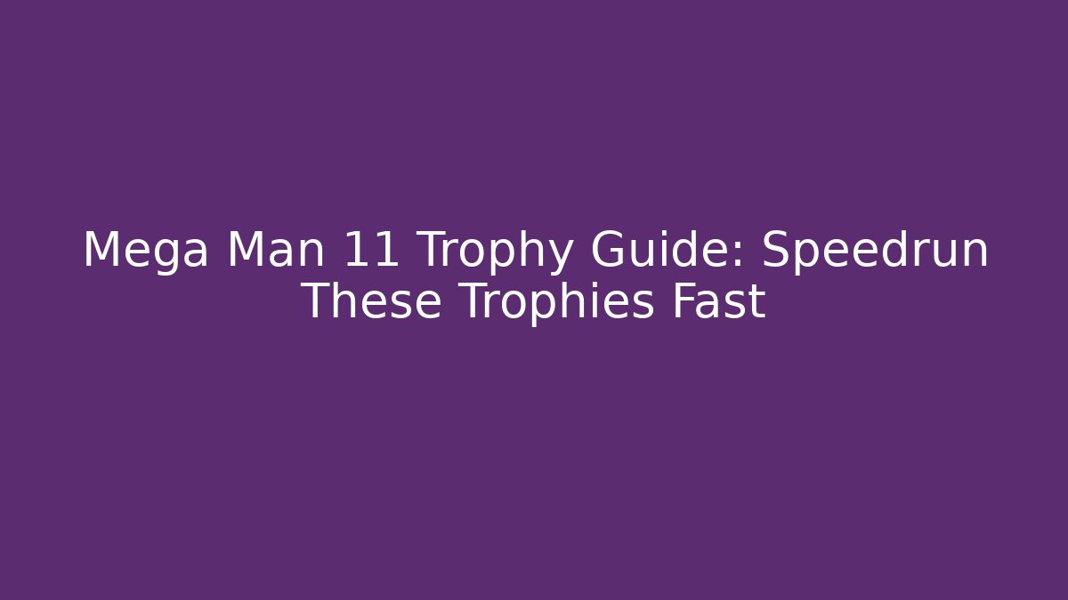 Mega Man 11 Trophy Guide: Speedrun These Trophies Fast