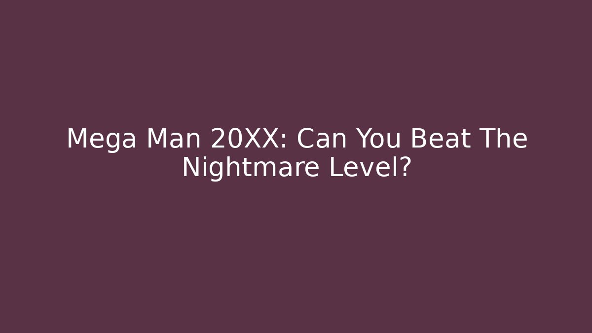 Mega Man 20XX: Can You Beat The Nightmare Level?