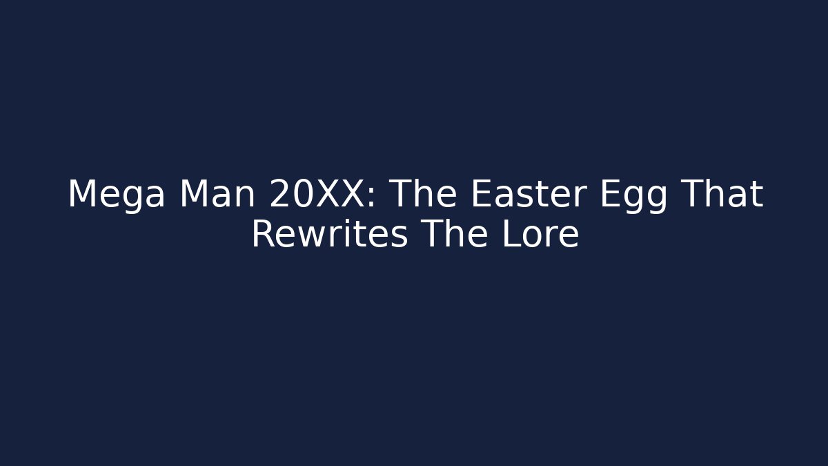 Mega Man 20XX: The Easter Egg That Rewrites The Lore