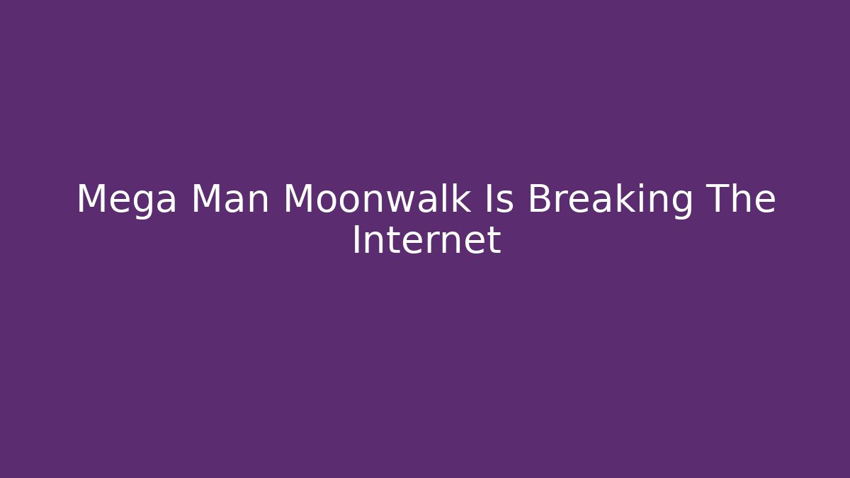 Mega Man Moonwalk Is Breaking The Internet