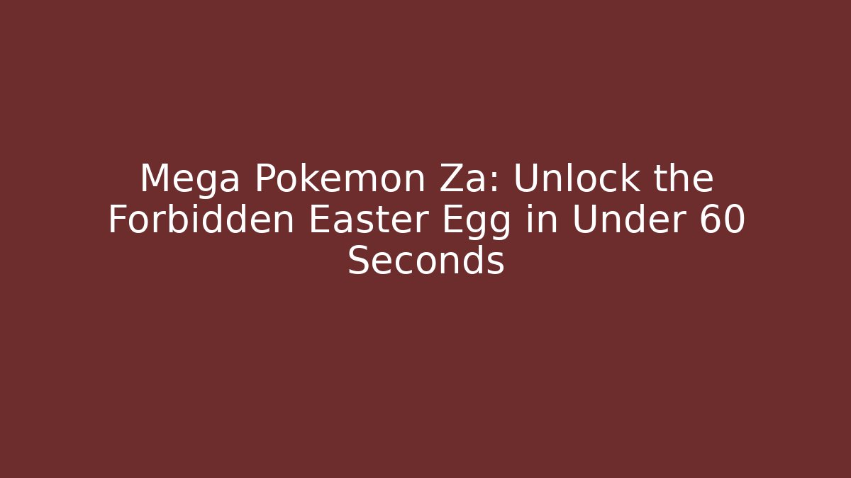 Mega Pokemon Za: Unlock the Forbidden Easter Egg in Under 60 Seconds - The Family Holidays