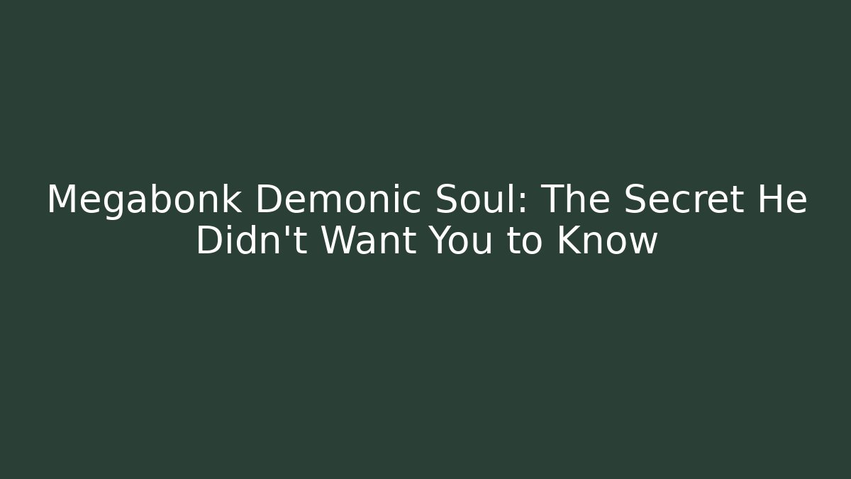 Megabonk Demonic Soul: The Secret He Didn't Want You to Know