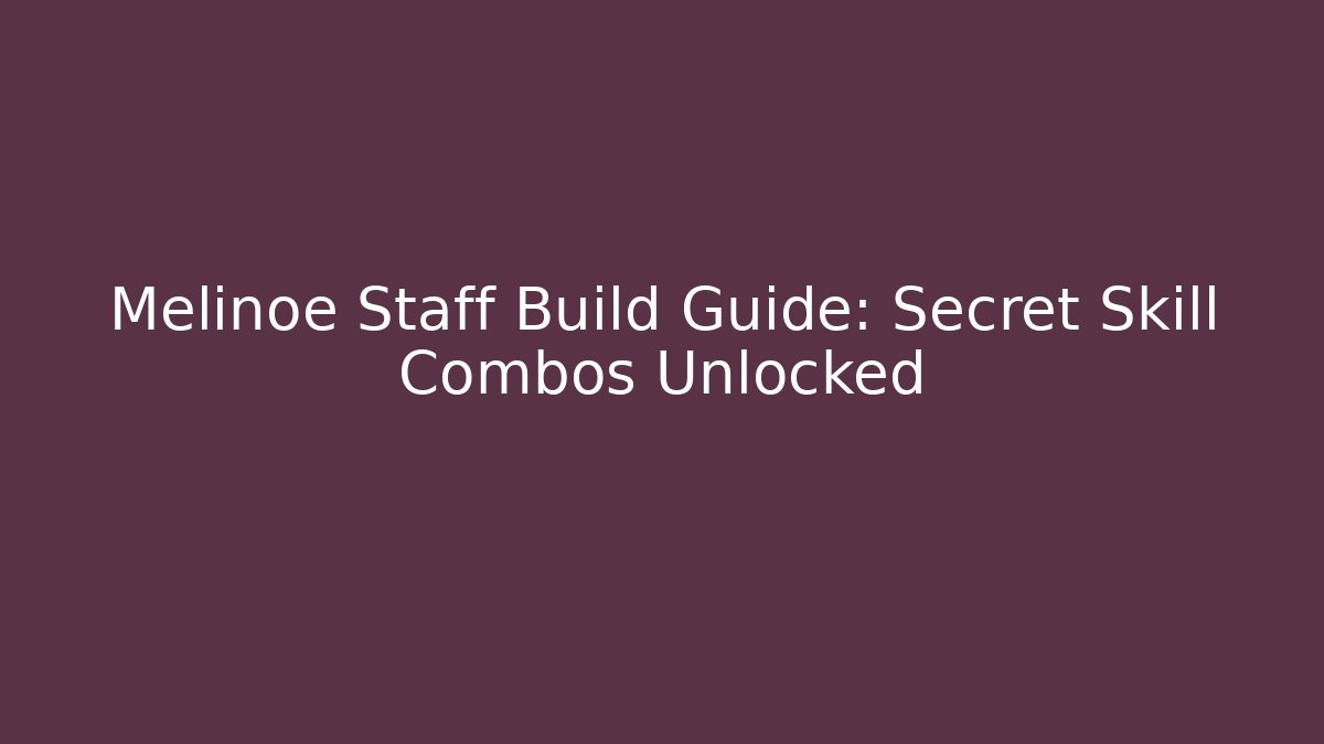 Melinoe Staff Build Guide: Secret Skill Combos Unlocked