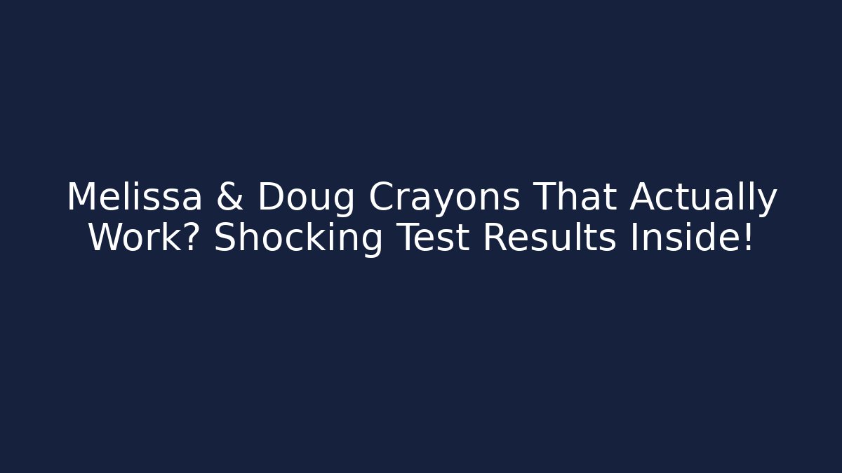 Melissa & Doug Crayons That Actually Work? Shocking Test Results Inside!