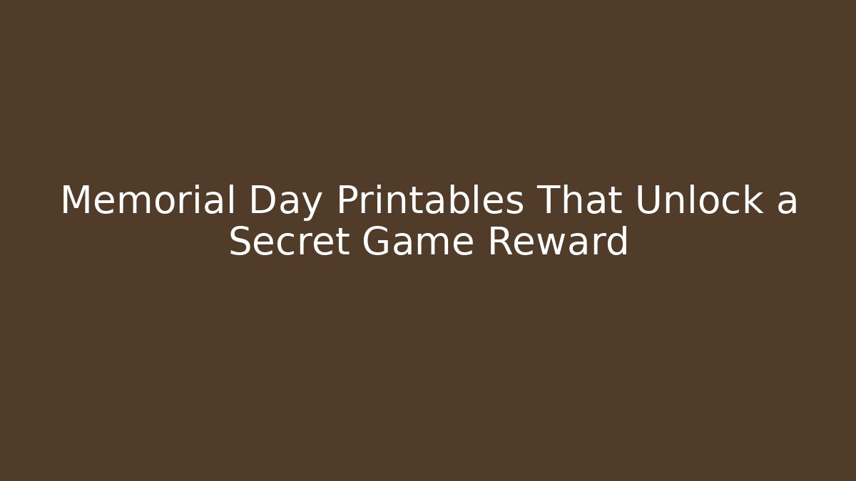 Memorial Day Printables That Unlock a Secret Game Reward