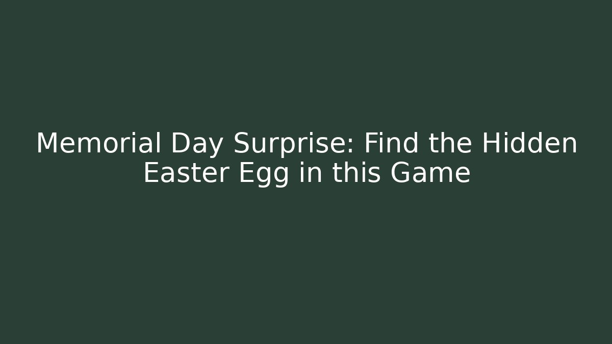 Memorial Day Surprise: Find the Hidden Easter Egg in this Game